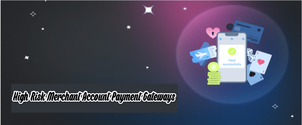 High Risk Merchant Account Payment Gateways