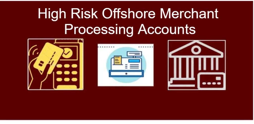 High Risk Offshore Merchant Processing Accounts